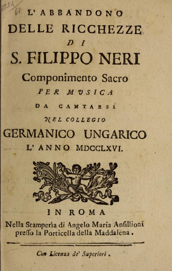 L'abbandono delle ricchezze di S. Filippo Neri; componimento sacro per  mvsica, da cantarsi nel Collegio germanico ungarico l'anno MDCCLXVI :  Sacchini, Antonio Maria Gasparo, 1730-1786 : Free Download, Borrow, and  Streaming :